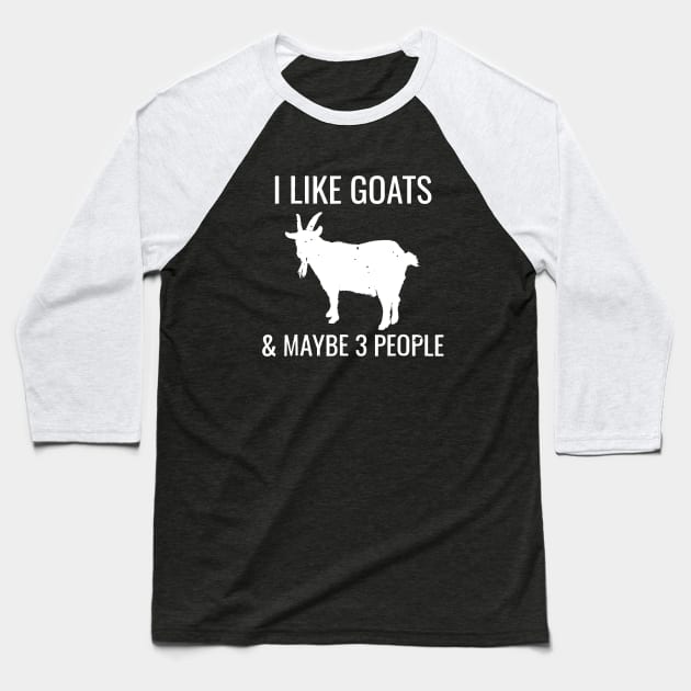 I Like Goats And Maybe 3 People Baseball T-Shirt by Anite